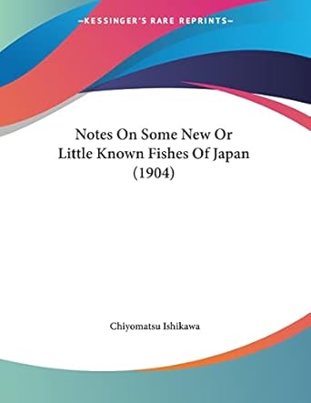 notes on some new or little known fishes of japan 1st edition chiyomatsu ishikawa 112065761x, 978-1120657619