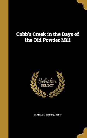 cobbs creek in the days of the old powder mill 1st edition john w 1851 eckfeldt 1361396830, 978-1361396834