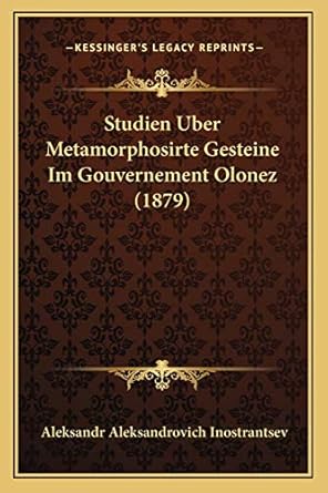 studien uber metamorphosirte gesteine im gouvernement olonez 1st edition aleksandr aleksandrovich