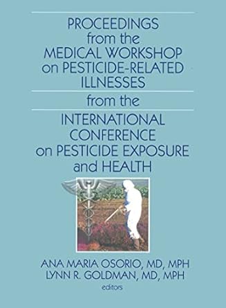 proceedings from the medical workshop on pesticide related illnesses from the international conferen 1st