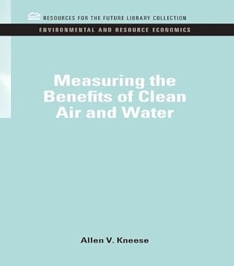 measuring the benefits of clean air and water 1st edition professor allen v kneese 1135988269, 978-1135988265