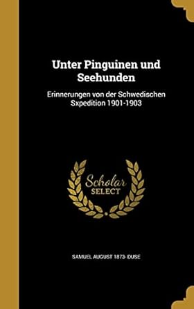 unter pinguinen und seehunden erinnerungen von der schwedischen  1901 1903 1st edition samuel august 1873