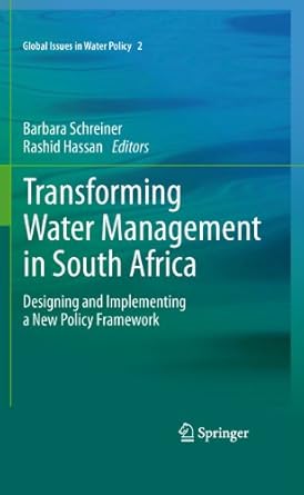 transforming water management in south africa designing and implementing a new policy framework 1st edition