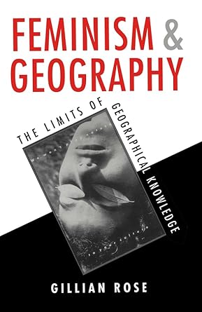 feminism and geography the limits of geographical knowledge 1st edition gillian rose 0745611567,