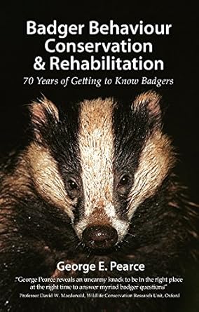 badger behaviour conservation and rehabilitation 70 years of getting to know badgers 1st edition george e