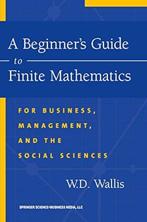 a beginners guide to finite mathematics for business management and the social sciences 1st edition w d