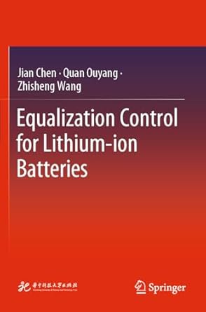 equalization control for lithium ion batteries 1st edition jian chen ,quan ouyang ,zhisheng wang 9819902223,