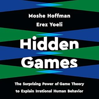 hidden games the surprising power of game theory to explain irrational human behavior 1st edition moshe