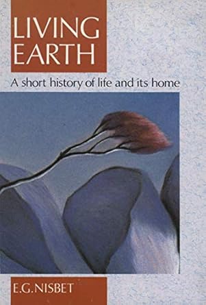 living earth a short history of life and its home 1st edition evan g nisbet 0044458568, 978-0044458562