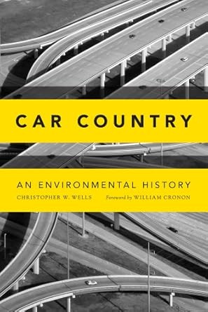 car country an environmental history 1st edition christopher w wells ,william cronon 0295992158,