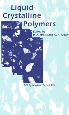 liquid crystalline polymers 1st edition r a weiss ,c k ober 0841218498, 978-0841218499