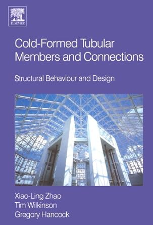 cold formed tubular members and connections structural behaviour and design 1st edition xiao ling zhao ,prof
