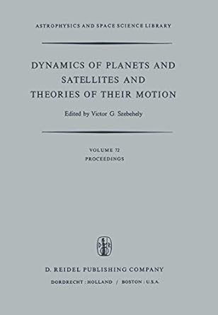dynamics of planets and satellites and theories of their motion proceedings of the 41st colloquium of the
