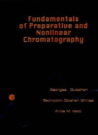 fundamentals of preparative and nonlinear chromatography 1st edition georges guiochon ,sadroddin golshan