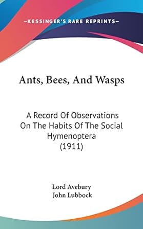 ants bees and wasps a record of observations on the habits of the social hymenoptera 1st edition lord avebury
