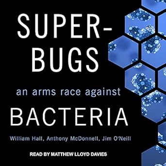 superbugs an arms race against bacteria 1st edition william hall ,anthony mcdonnell ,jim o'neill ,matthew