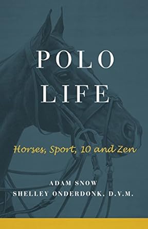 polo life horses sport 10 and zen 1st edition adam snow ,shelley onderdonk 0997585404, 978-0997585407