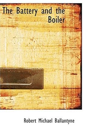 the battery and the boiler 1st edition robert michael ballantyne 0554369842, 978-0554369846