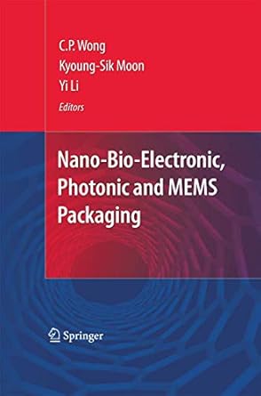nano bio electronic photonic and mems packaging 1st edition c p wong ,kyoung sik moon ,yi li 1489983619,