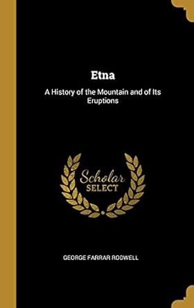 etna a history of the mountain and of its eruptions 1st edition george farrar rodwell 0469589906,