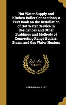 hot water supply and kitchen boiler connections a text book on the installation of hot water service in