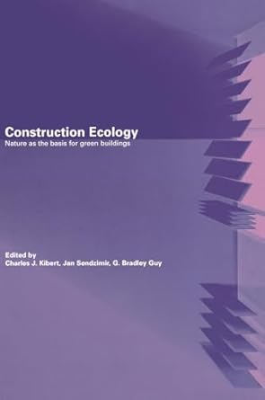 construction ecology nature as a basis for green buildings 1st edition charles j kibert ,jan sendzimir ,g