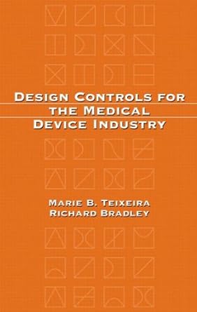 design controls for the medical device industry 1st edition marie b teixeira 082470830x, 978-0824708306