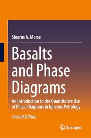 basalts and phase diagrams an introduction to the quantitative use of phase diagrams in igneous petrology 1st