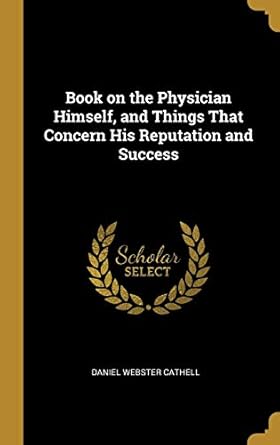 book on the physician himself and things that concern his reputation and success 1st edition daniel webster