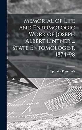 memorial of life and entomologic work of joseph albert lintner state entomologist 1874 98 1st edition ephraim