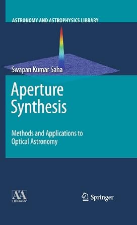 aperture synthesis methods and applications to optical astronomy 1st edition swapan kumar saha 1461427029,