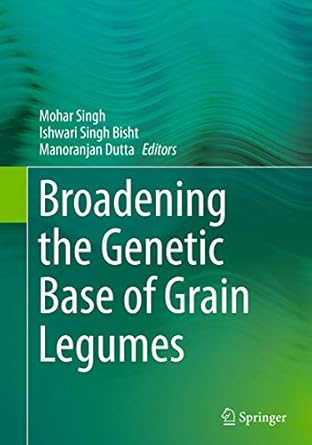 broadening the genetic base of grain legumes 1st edition mohar singh ,ishwari singh bisht ,manoranjan dutta
