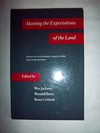 meeting the expectations of the land essays in sustainable agriculture and stewardship 1st edition wes