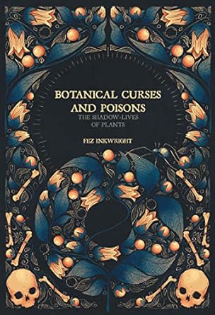 botanical curses and poisons the shadow lives of plants 1st edition fez inkwright 1912634228, 978-1912634224