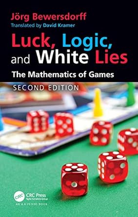 luck logic and white lies the mathematics of games 1st edition jorg bewersdorff 0367552965, 978-0367552961