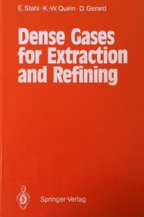 dense gases for extraction and refining 1st edition egon stahl ,k w quirin ,d gerard 038718158x,