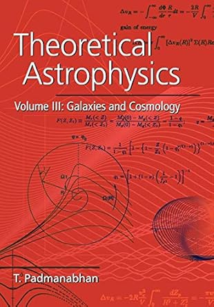 theoretical astrophysics volume 3 galaxies and cosmology 1st edition t padmanabhan 0521566304, 978-0521566308