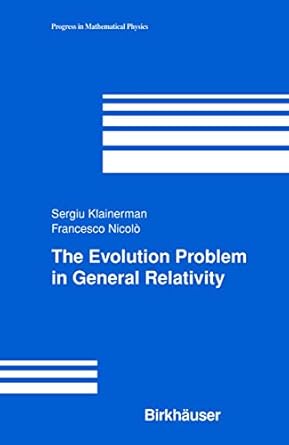 the evolution problem in general relativity 1st edition sergiu klainerman ,francesco nicolo 0817642544,