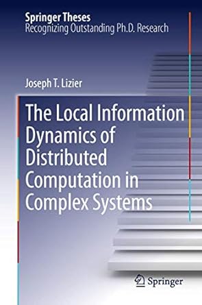 the local information dynamics of distributed computation in complex systems 1st edition joseph t lizier