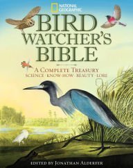 national geographic bird watchers bible a complete treasury 1st edition author follow 1426216785,