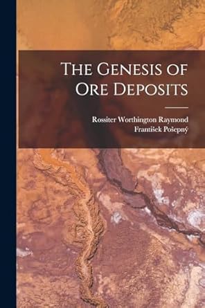 the genesis of ore deposits 1st edition rossiter worthington raymond ,frantisek posepny 1016595336,