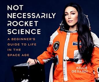 not necessarily rocket science a beginners guide to life in the space age 1st edition kellie gerardi ,angie