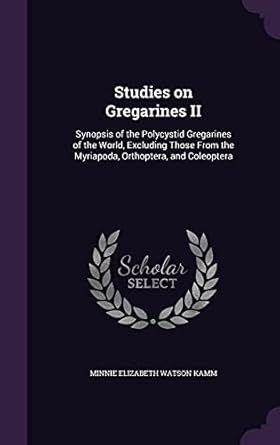studies on gregarines ii synopsis of the polycystid gregarines of the world excluding those from the