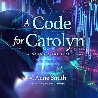 a code for carolyn a genomic thriller 1st edition v anne smith ,lucy rayner 1799915433, 978-1799915430