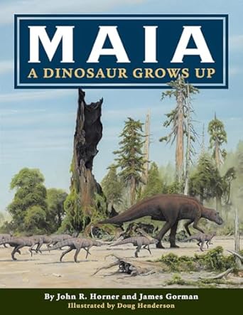 maia a dinosaur grows up 1st edition john r horner ,james gorman ,jeri d walton ,doug henderson 1591523303,