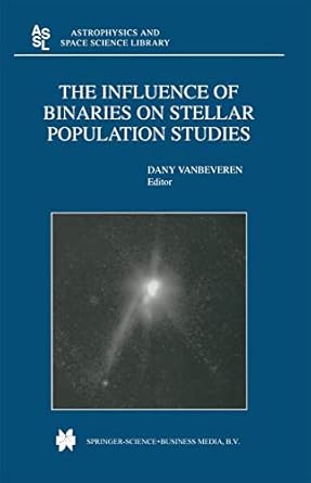 the influence of binaries on stellar population studies 1st edition d vanbeveren 9048157455, 978-9048157457