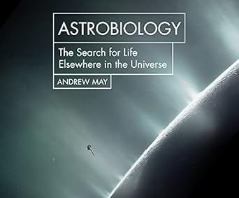 astrobiology the search for life elsewhere in the universe 1st edition andrew may ,ralph lister 1666500739,