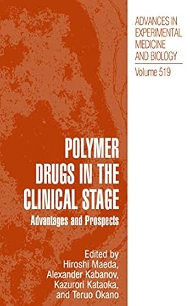 polymer drugs in the clinical stage advantages and prospects 1st edition hiroshi maeda ,alexander kabanov