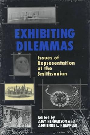 exhibiting dilemmas issues of representation at the smithsonian 1st edition amy henderson ,adrienne l
