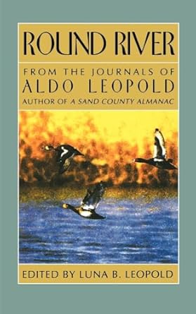 round river from the journals of aldo leopold 1st edition aldo leopold ,luna b leopold ,charles w schwartz